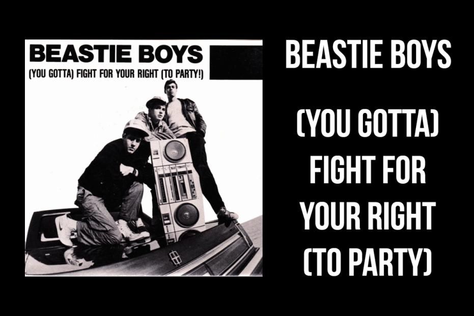 Beastie Boys – (You Gotta) Fight For Your Right (To Party)