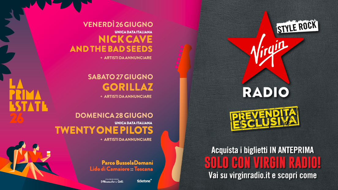 La Prima Estate 2026: UFFICIALI Nick Cave & The Bad Seeds, Gorillaz e Twenty One Pilots. PREVENDITA ESCLUSIVA SU VIRGIN RADIO