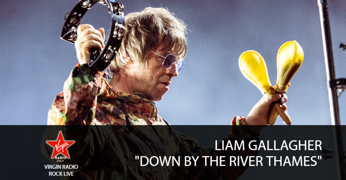 Speciale Liam Gallagher - Down By The River Thames
