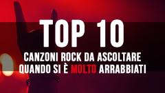 La Top 10 delle canzoni rock da ascoltare quando si è molto arrabbiati