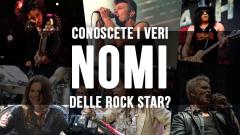 Conoscete i veri nomi delle rockstar? 