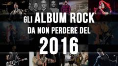 Gli album rock da non perdere del 2016