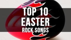 Top 10 Easter Rock Songs