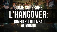 Hangover: ecco i rimedi più utilizzati in giro per il mondo