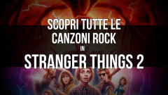 Stranger Things 2: scopri tutte le canzoni rock contenute nella serie TV!