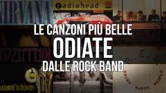 Le canzoni più belle odiate dalle rock band! Scopri il perchè
