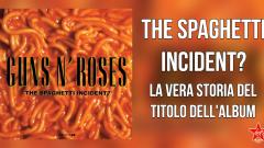 Guns N' Roses: com'è nato il titolo dell'album "The Spaghetti Incident?". La vera storia