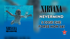 30 anni di Nevermind: 5 cose che forse non conosci sull'album capolavoro dei Nirvana