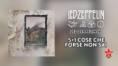 Led Zeppelin IV: 5+1 cose che forse non conosci sul capolavoro dei Led Zeppelin