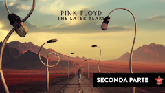 Pink Floyd - "The Later Years". Riascolta la seconda parte dello speciale a cura di Massimo Cotto. 