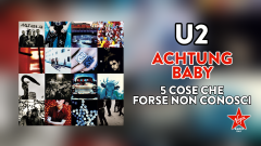 Achtung Baby compie 30 anni: 5 cose che forse non conosci sull'album degli U2