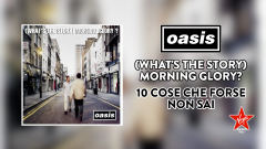 (What's The Story) Morning Glory? Scopri la storia del leggendario secondo album degli Oasis