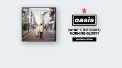 30 anni di (What's The Story) Morning Glory? Scopri la storia del leggendario secondo album degli Oasis