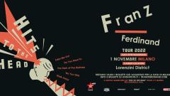 Franz Ferdinand: riprogrammata la data di Milano (con nuova location), cancellato il concerto a Padova. Tutte e info e biglietti