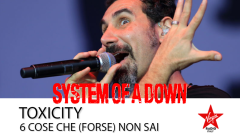 System Of A Down: 6 cose che forse non sai su Toxicity