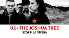 The Joshua Tree: scopri la storia del capolavoro degli U2