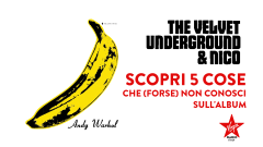 The Velvet Underground & Nico: 5 cose che (forse) non conosci sul leggendario album prodotto da Andy Warhol