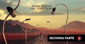 Pink Floyd - "The Later Years". Riascolta la seconda parte dello speciale a cura di Massimo Cotto. 