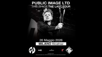 Public Image Ltd: UFFICIALE in concerto a Milano il 26 maggio. Tutte le info