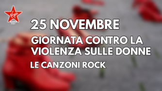 25 Novembre, le canzoni rock contro la violenza sulle donne. Scopri la storia