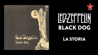 Black Dog: scopri la vera storia e tutte le curiosità del leggendario brano dei Led Zeppelin