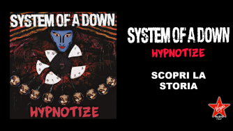Hypnotize, scopri la storia del quinto album dei System Of A Down