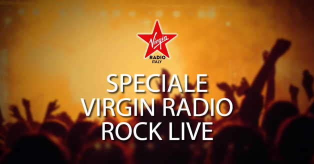 SPECIALE VIRGIN RADIO ROCK LIVE